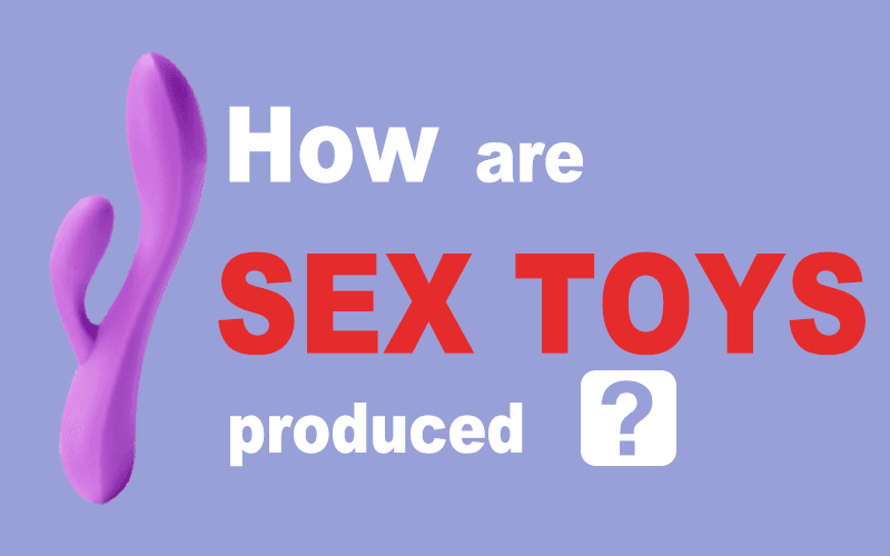 How are sex toys produced?